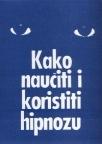Kako naučiti i koristiti hipnozu Kako naučiti i koristiti hipnozu