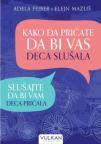 Kako da pričate da bi vas deca slušala: Slušajte da bi vam deca pričala Kako da pričate da bi vas deca slušala: Slušajte da bi vam deca pričala