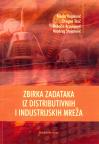 Zbirka zadataka iz distributivnih i industrijskih mreža Zbirka zadataka iz distributivnih i industrijskih mreža
