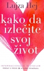 Kako da izlečite svoj život Kako da izlečite svoj život