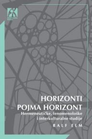 Horizonti pojma horizont: Hermeneutičke, fenomenološke i interkulturalne studije