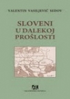 Sloveni u dalekoj prošlosti Sloveni u dalekoj prošlosti