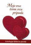 Moje srce tvom srcu pripada - antologija ljubavne poezije Moje srce tvom srcu pripada - antologija ljubavne poezije