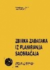 Zbirka zadataka iz planiranja saobraćaja Zbirka zadataka iz planiranja saobraćaja