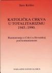 Katolička crkva u totalitarizmu 1945.–1990. Katolička crkva u totalitarizmu 1945.–1990.