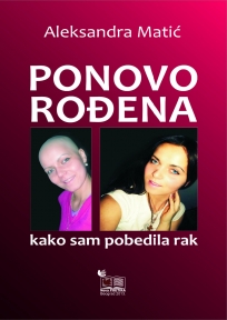 Ponovo rođena - kako sam pobedila rak