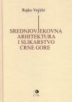 Srednjovjekovna arhitektura i slikarstvo Crne Gore Srednjovjekovna arhitektura i slikarstvo Crne Gore