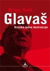 Glavaš - Kronika jedne destrukcije Glavaš - Kronika jedne destrukcije