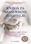 Knjiga za nesavršene roditelje - za osjećajne, promišljene i pomalo zabrinute roditelje