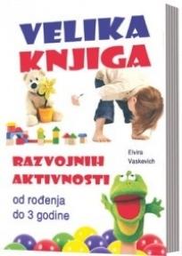 Velika knjiga razvojnih aktivnosti od rođenja do 3 godine