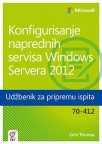 Konfigurisanje naprednih servisa Windows Servera 2012 - Udžbenik za pripremu ispita 70-41 Konfigurisanje naprednih servisa Windows Servera 2012 - Udžbenik za pripremu ispita 70-41