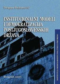Institucionalni modeli i demokratizacija postjugoslovenskih država
