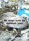 Ne mogu ovde da dočekam jutro Ne mogu ovde da dočekam jutro