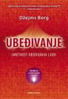 Ubeđivanje - umetnost ubeđivanja ljudi Ubeđivanje - umetnost ubeđivanja ljudi