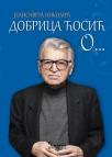 Dobrica Ćosić o ... Dobrica Ćosić o ...