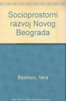 Socioprostorni razvoj Novog Beograda Socioprostorni razvoj Novog Beograda