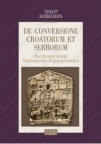 DE CONVERSIONE CROATORUM ET SERBORUM - Izgubljeni izvor Konstantina Porfirogenita DE CONVERSIONE CROATORUM ET SERBORUM - Izgubljeni izvor Konstantina Porfirogenita
