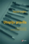 Utopija pravila: O tehnologiji, gluposti i skrivenim radostima birokratije Utopija pravila: O tehnologiji, gluposti i skrivenim radostima birokratije