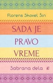 Sada je pravo vreme: Sabrana dela Florens Skovel Šin