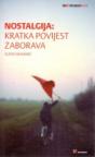Nostalgija - kratka povijest zaborava Nostalgija - kratka povijest zaborava