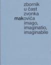 Zbornik u čast Zvonka Makovića - Imago, Imaginatio, Imaginabile Zbornik u čast Zvonka Makovića - Imago, Imaginatio, Imaginabile