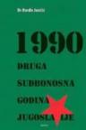 1990 druga sudbonosna godina Jugoslavije 1990 druga sudbonosna godina Jugoslavije