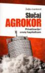 Slučaj Agrokor - Privatizacija i crony kapitalizam Slučaj Agrokor - Privatizacija i crony kapitalizam