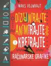 Dizajnirajte, animirajte i kreirajte pomoću računarske grafike Dizajnirajte, animirajte i kreirajte pomoću računarske grafike