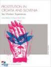 Prostitution in Croatia and Slovenia - Sex Workers Experiences Prostitution in Croatia and Slovenia - Sex Workers Experiences