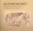 Autoportret jednog intelektualca u doba socijalizma Autoportret jednog intelektualca u doba socijalizma