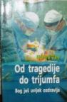 Od tragedije do trijumfa Od tragedije do trijumfa
