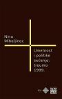 Umetnost i politike sećanja: Trauma 1999.