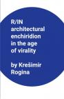 R/IN Architectural Enchiridion in the Age of Virality R/IN Architectural Enchiridion in the Age of Virality