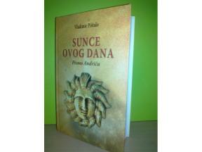 Vladimir Pištalo,SUNCE OVOG DANA - PISMO ANDRIĆU