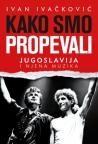 Kako smo propevali - Jugoslavija i njena muzika Kako smo propevali - Jugoslavija i njena muzika