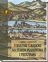 Hrvatski gradovi na starim planovima i vedutama Hrvatski gradovi na starim planovima i vedutama