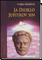 Ja Dioklo, Jupiterov sin Ja Dioklo, Jupiterov sin