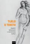 Tijelo u tekstu: Aspekti tjelesnosti u suvremenoj kulturi Tijelo u tekstu: Aspekti tjelesnosti u suvremenoj kulturi