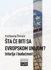 Šta će biti sa Evropskom unijom?: Istorija i budućnost Šta će biti sa Evropskom unijom?: Istorija i budućnost