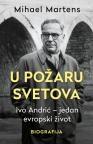 U požaru svetova: Ivo Andrić - Jedan evropski život U požaru svetova: Ivo Andrić - Jedan evropski život