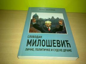 SLOBODAN MILOŠEVIĆ Lične, političke i sudske drame