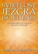 Svjetlost jezgra iscjeljenja: Moj iscjeljiteljski put i napredni koncepti iscjeljivanja