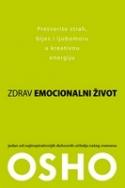 Zdrav emocionalni život: Pretvorite strah, bijes i ljubomoru u kreativnu energiju