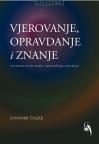 Vjerovanje, opravdanje i znanje Vjerovanje, opravdanje i znanje