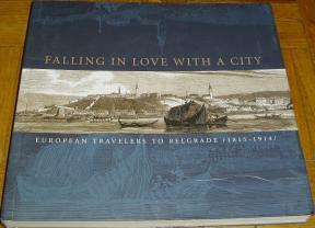 EUROPEAN TRAVELERS TO BELGRADE/1815-1914/ - Falling in love with a city