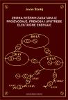 Zbirka rešenih zadataka iz proizvodnje, prenosa i upotrebe električne energije Zbirka rešenih zadataka iz proizvodnje, prenosa i upotrebe električne energije