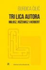 Tri lica autora: Milosz, Rozewicz i Herbert Tri lica autora: Milosz, Rozewicz i Herbert