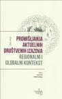 Promišljanja aktuelnih društvenih izazova: Regionalni i globalni kontekst Promišljanja aktuelnih društvenih izazova: Regionalni i globalni kontekst
