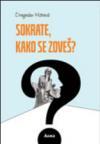 Sokrate, kako se zoveš? Sokrate, kako se zoveš?
