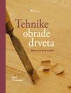 Tehnike obrade drveta: Ilustrovani vodič Tehnike obrade drveta: Ilustrovani vodič
